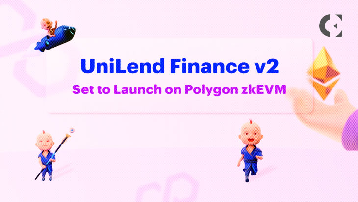 UniLend v2 Launched on Polygon zkEVM, Offering Lightning-Fast Transactions