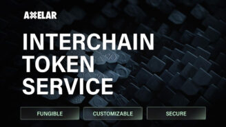 Interchain Token Service Opens Native-Like Capabilities on 15+ Chains