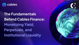 The Fundamentals Behind Cables Finance: Monetizing Yield, Perpetuals, and Institutional Liquidity