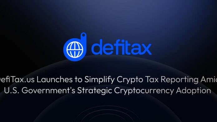 DefiTax.us Launches to Simplify Crypto Tax Reporting Amid U.S. Government’s Strategic Cryptocurrency Adoption