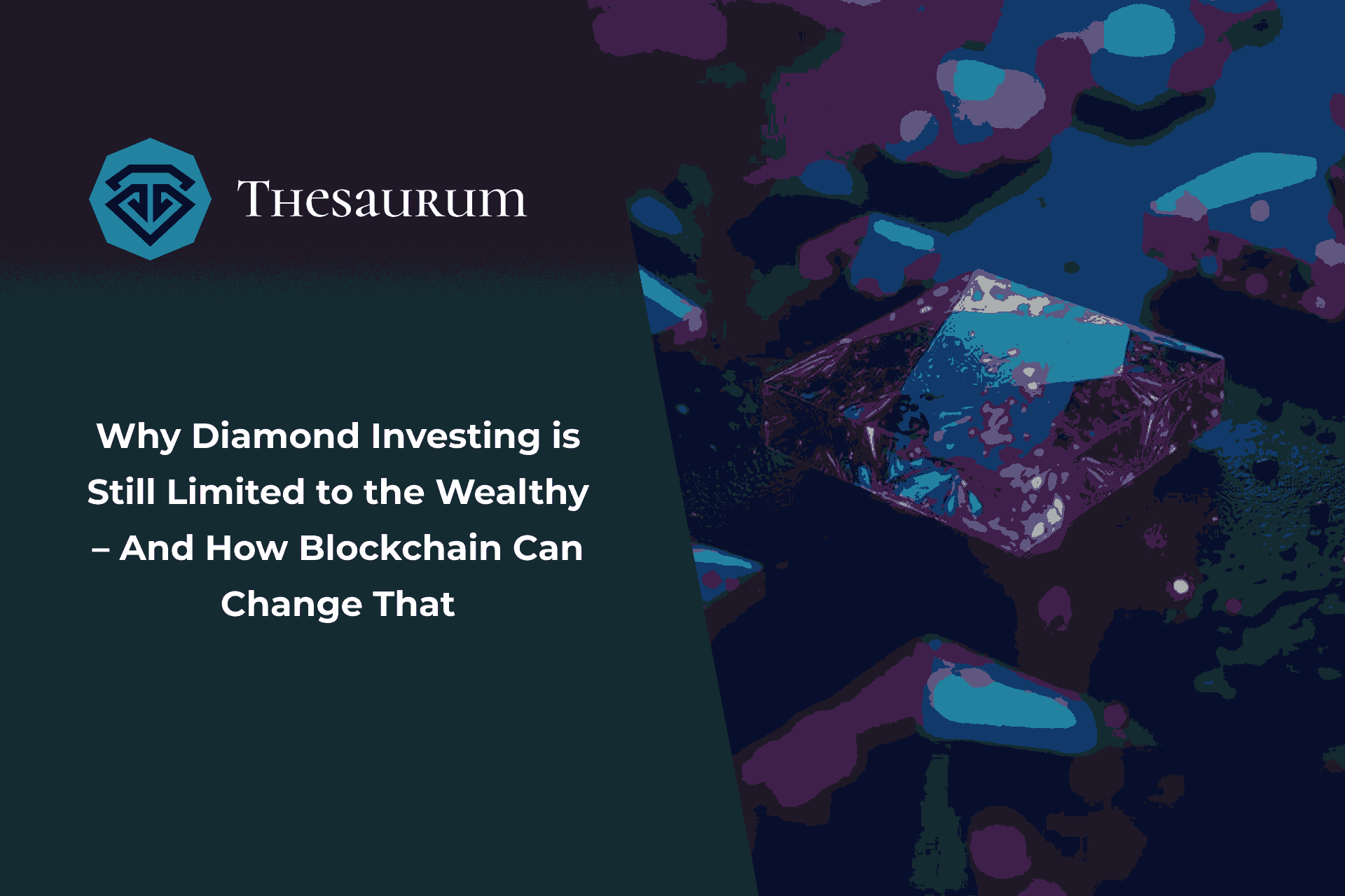 Why Diamond Investing is Still Limited to the Wealthy – And How Blockchain Can Change That