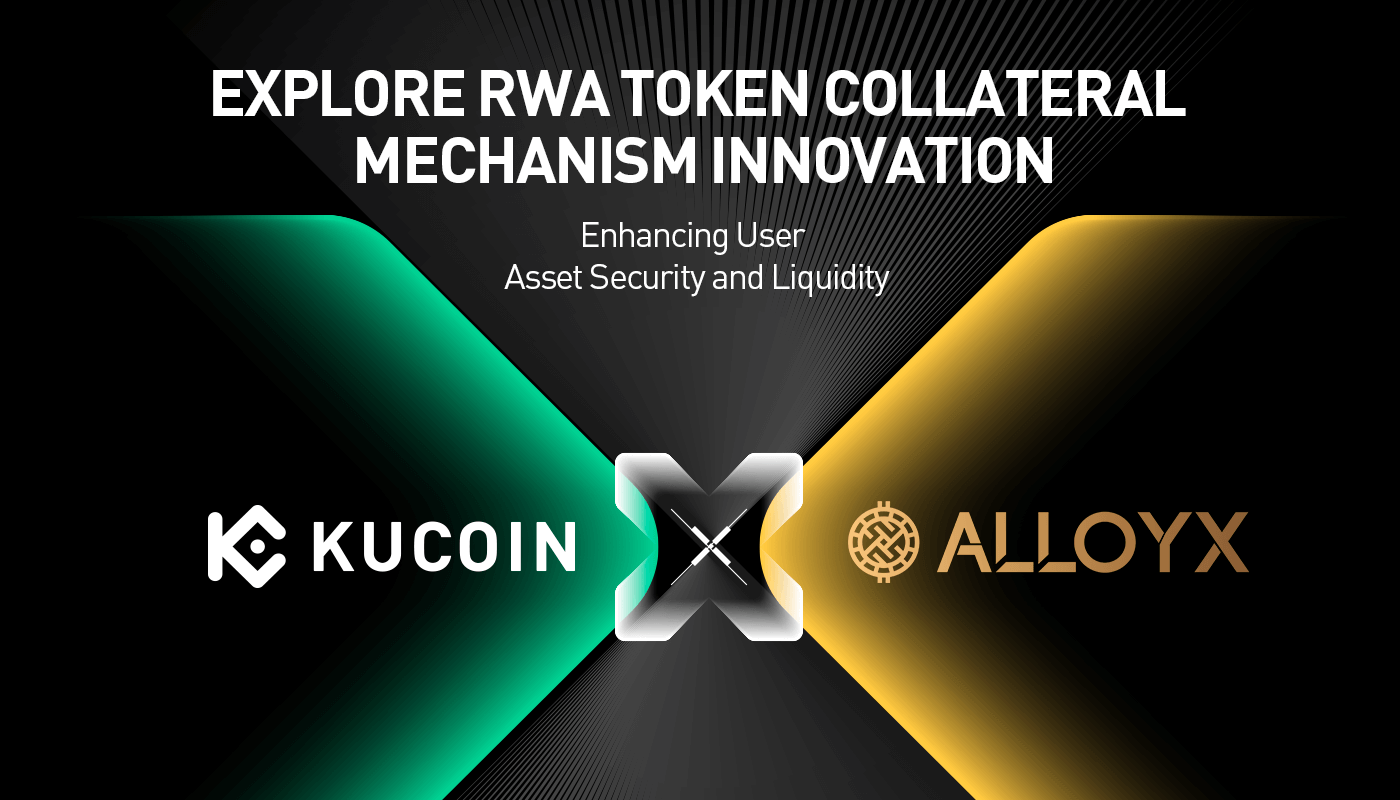 KuCoin Partners with AlloyX to Explore RWA Token Collateral Mechanism Innovation, Enhancing User Asset Security and Liquidity