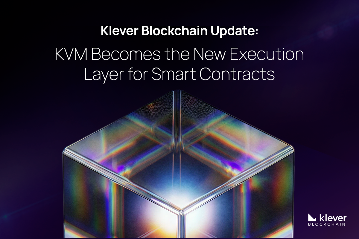 Klever Blockchain Update: KVM Becomes the New Execution Layer for Smart Contracts Klever Blockchain Update: KVM Becomes the New Execution Layer for Smart Contracts
