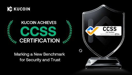 KuCoin Becomes the First Top Exchange to Achieve CCSS Certification, Setting a New Standard for Security and Trust in the Crypto Industry
