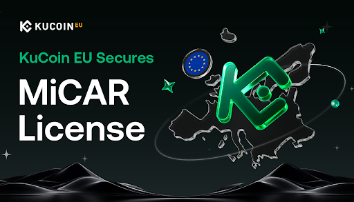KuCoin EU Secures MiCAR License to Deliver Regulated Digital Asset Services In Europe