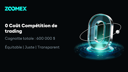 Pas de frais d&rsquo;inscription, partagez 600 000 $ ! Zoomex lance la première compétition de trading à coût zéro au monde : que votre talent soit votre seul atout