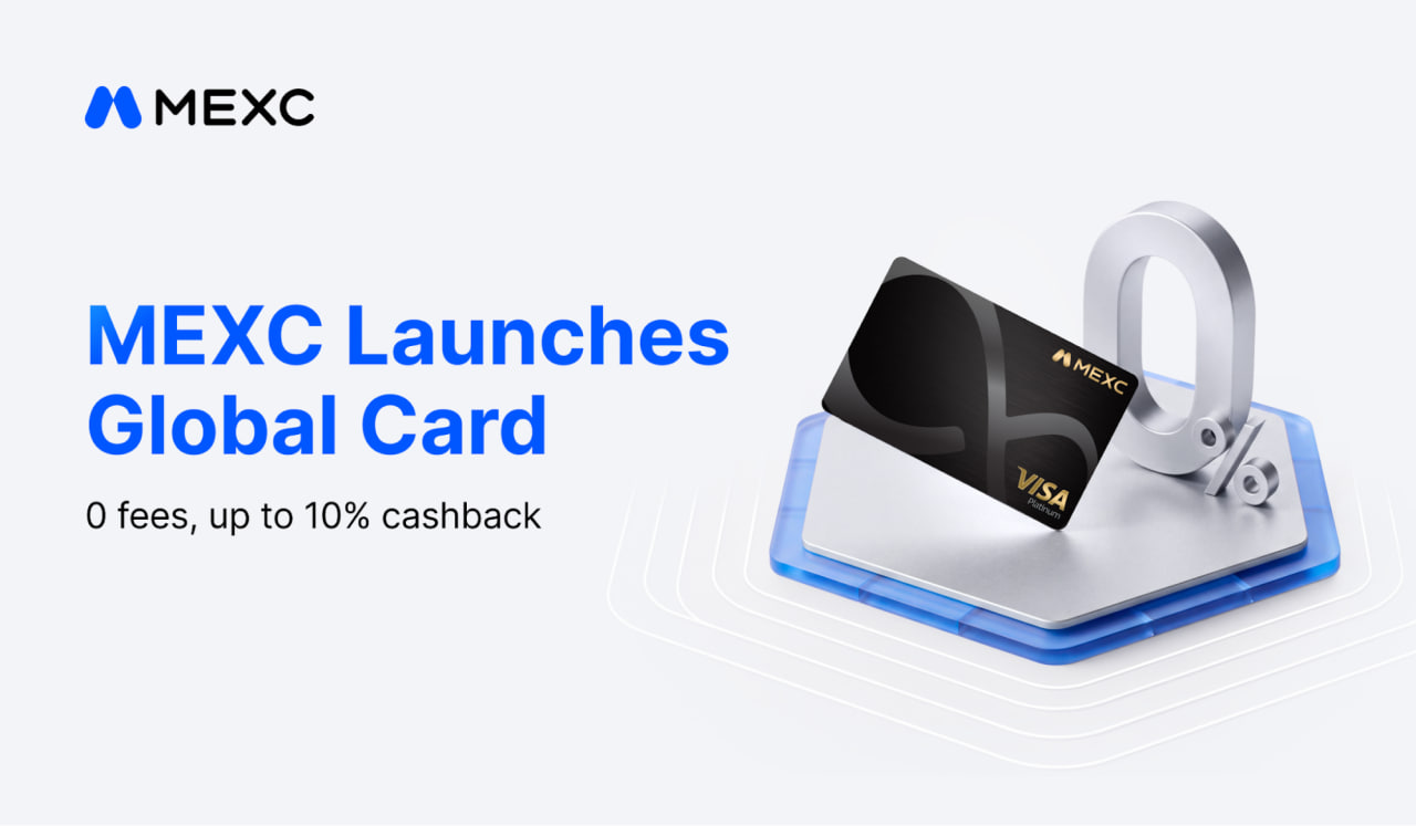 MEXC Launches MEXC Global Card With Up to 10% Cashback and 7% Annualized Returns