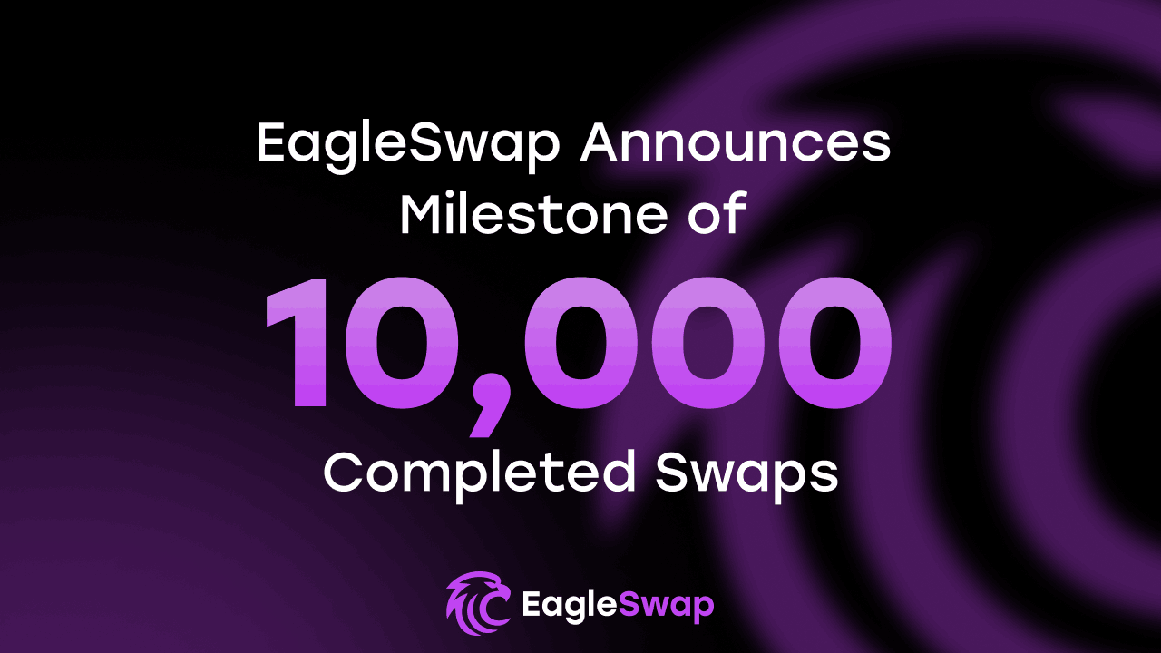 EagleSwap Announces Milestone of 10,000 Completed Swaps