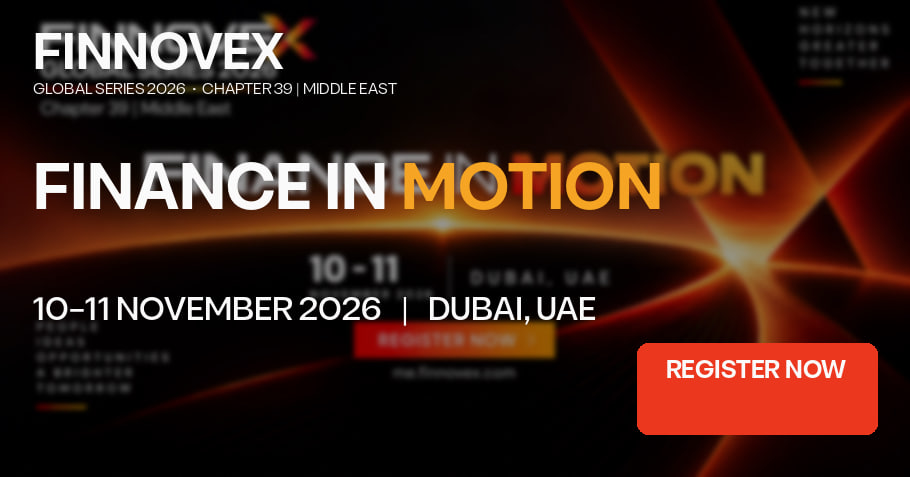 FINNOVEX Middle East 2026: Dubai Banking and Fintech Summit Looks Ahead to aConnected Financial System in 2027